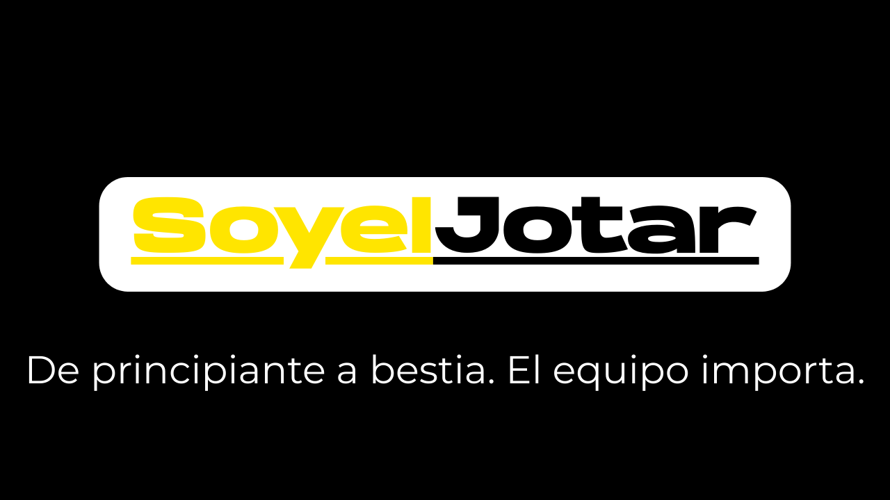 SoyElJotar — De principiante a bestia. El equipo importa.